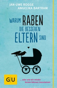 Warum Raben die besseren Eltern sind - Jan-Uwe Rogge - E-Book