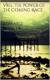 Vril: The Power of the Coming Race - Edward Bulwer Lytton - E-Book