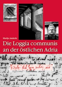 Die loggia communis an der östlichen Adria - Marija Anderle - E-Book