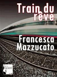 Train du rêve. le passioni di una viaggiatrice solitaria - Francesca Mazzucato - E-Book