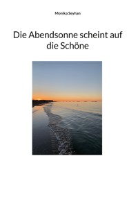 Die Abendsonne scheint auf die Schöne - Monika Seyhan - E-Book