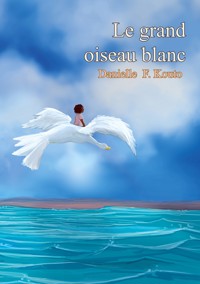 Le grand oiseau blanc - Danielle F. Kouto - E-Book