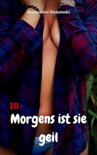 Morgens ist sie geil - Bernadette Binkowski - E-Book
