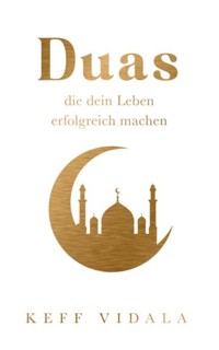 Duas, die dein Leben Erfolgreich machen - Keff Vidala - E-Book