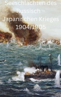 Seeschlachten des Russisch – Japanischen Krieges 1904/1905 - Ralf Hagedorn - E-Book
