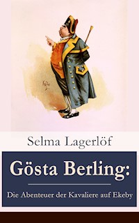 Gösta Berling: Die Abenteuer der Kavaliere auf Ekeby - Selma  Lagerlöf - E-Book