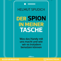 Der Spion in meiner Tasche - Was das Handy mit uns macht und wie wir es trotzdem benutzen können (Ungekürzt) - Helmut Spudich - Hörbuch