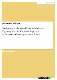 Hedgefonds als Assetklasse und deren Eignung für die Kapitalanlage von Lebensversicherungsunternehmen - Alexander Mitsch - E-Book