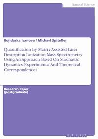 Quantification by Matrix-Assisted Laser Desorption Ionization Mass Spectrometry Using An Approach Based On Stochastic Dynamics. Experimental And Theoretical Correspondences - Bojidarka Ivanova - E-Book