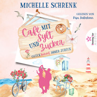 Glück kommt immer zurück - Café mit Sylt und Zucker, Band 9 (ungekürzt) - Michelle Schrenk - Hörbuch
