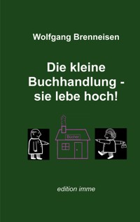 Die kleine Buchhandlung - sie lebe hoch! - Wolfgang Brenneisen - E-Book