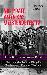 Nic Pratt, Amerikas Meisterdetektiv - Drei Krimis in einem Band - Walther Kabel - E-Book