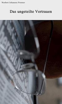 Das ungeteilte Vertrauen - Norbert Johannes Prenner - E-Book