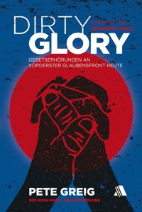 Dirty Glory - Deutsche Version - Pete Greig - E-Book