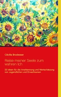 Reise meiner Seele zum wahren Ich - Cäcilia Brodesser - E-Book