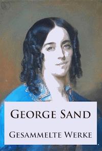 George Sand - Gesammelte Werke - George Sand - E-Book