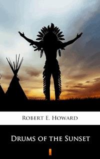 Drums of the Sunset - Robert E. Howard - E-Book