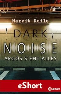 Dark Noise - Argos sieht alles - Margit Ruile - E-Book
