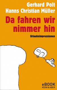Da fahren wir nimmer hin - Gerhard Polt - E-Book