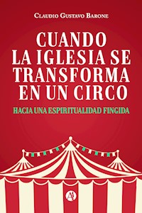 Cuando la Iglesia se transforma en un circo - Claudio Gustavo Barone - E-Book