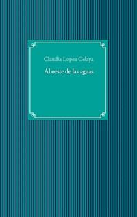 Al oeste de las aguas - Claudia López Celaya - E-Book