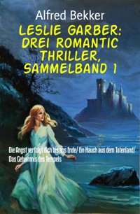 Leslie Garber: Drei Romantic Thriller, Sammelband 1 - Alfred Bekker - E-Book