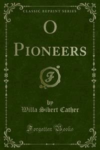 O Pioneers - Willa Sibert Cather - E-Book