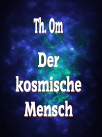 Der kosmische Mensch - Th. Om - E-Book