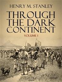 Through the Dark Continent - Henry M. Stanley - E-Book