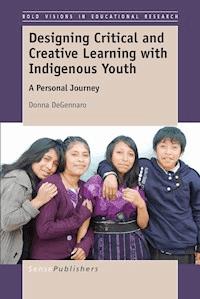Designing Critical and Creative Learning with Indigenous Youth - Donna DeGennaro - E-Book