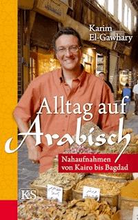 Alltag auf arabisch - Karim El-Gawhary - E-Book