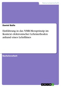 Einführung in das NMR-Messprinzip im Kontext elektronischer Lehrmethoden anhand eines Lehrfilmes - Daniel Balle - E-Book