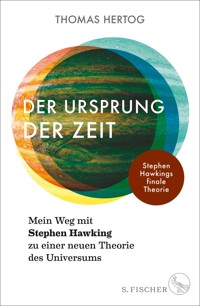 Der Ursprung der Zeit – Mein Weg mit Stephen Hawking zu einer neuen Theorie des Universums - Thomas Hertog - E-Book