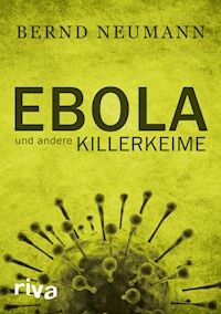 Ebola und andere Killerkeime - Bernd Neumann - E-Book