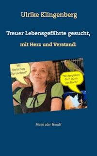 Treuer Lebensgefährte gesucht, mit Herz und Verstand: Mann, oder Hund? - Ulrike Klingenberg - E-Book