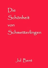 Die Schönheit von Schmetterlingen - Jul Bent - E-Book