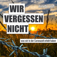 Wir vergessen nicht was wir in der Coronazeit erlebt haben - Annette Creft - Hörbuch