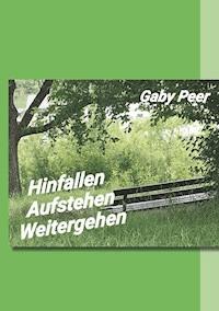 Hinfallen - Aufstehen - Weitergehen - Gaby Peer - E-Book