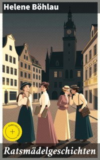 Ratsmädelgeschichten - Helene Böhlau - E-Book