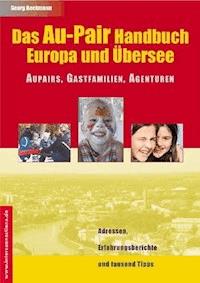 Das Au-Pair Handbuch: Europa und Übersee - Aupairs, Gastfamilien, Agenturen - Georg Beckmann - E-Book