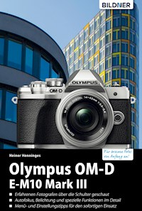 Olympus OM-D E-M10 Mark III: Für bessere Fotos von Anfang an! - Heiner Henninges - E-Book
