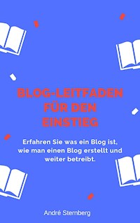 Blog-Leitfaden für den Einstieg - Andre Sternberg - E-Book