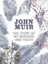 The Story of my Boyhood and Youth - John Muir - E-Book