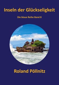 Inseln der Glückseligkeit - Roland Pöllnitz - E-Book