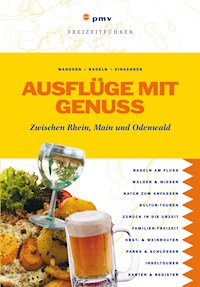 Ausflüge mit Genuss - Zwischen Rhein, Main und Odenwald - Peter Meyer Verlag - E-Book