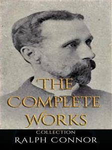 Ralph Connor: The Complete Works - Ralph Connor - E-Book