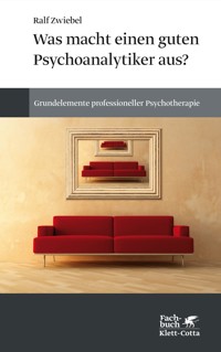 Was macht einen guten Psychoanalytiker aus? - Ralf Zwiebel - E-Book