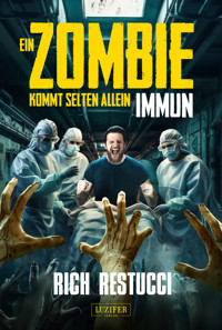EIN ZOMBIE KOMMT SELTEN ALLEIN 2: IMMUN - Rich Restucci - E-Book