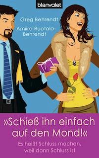 "Schieß ihn einfach auf den Mond!" - Greg Behrendt - E-Book