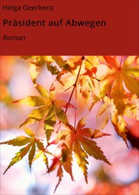 Präsident auf Abwegen - Helga Geerkens - E-Book